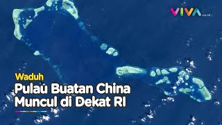 GAWAT! Pulau Buatan China Muncul di Dekat Indonesia