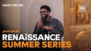 RENAISSANCE SUMMER SERIES | JAKE ISAAC | SAINT ONLINE