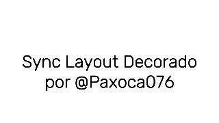 Sync Layout by: Paxoca076 - Showcase