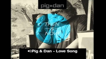 Pig & Dan - Then & Now Sampler (Part 3 of 4)