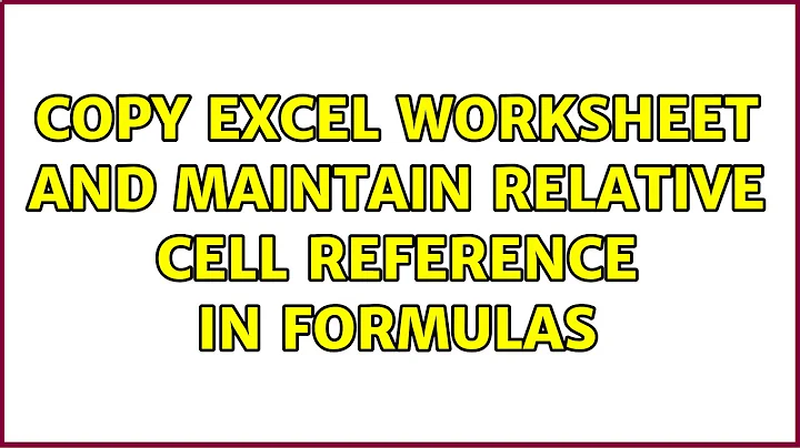 Copy Excel worksheet and maintain relative cell reference in formulas (15 Solutions!!)