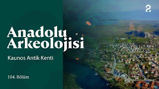 Anadolu Arkeolojisi | Kaunos Antik Kenti | 104. Bölüm @trt2