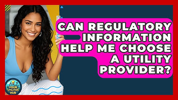 Can Regulatory Information Help Me Choose a Utility Provider? - Your Utilities Hub