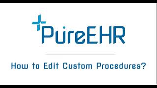 How To Edit Custom Procedures in PureEHR