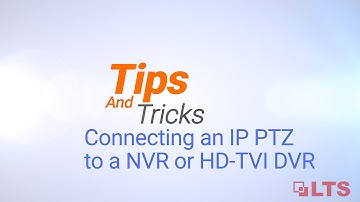 Connecting a LTS IP PTZ Camera to a NVR or HD-TVI DVR - Tips and Tricks