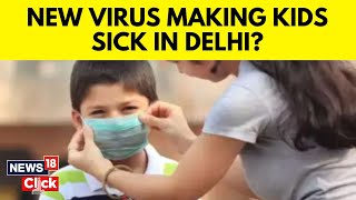 Delhi Sees Spike in Cases of High Fever Among Children | Delhi Fluctuating Weather Conditions | N18V