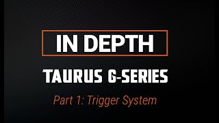 In Depth: Taurus G-Series Trigger System