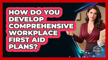 How Do You Develop Comprehensive Workplace First Aid Plans? - SecurityFirstCorp.com
