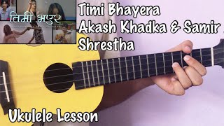 Timi Bhayera - Akash Khadka X Samir Shrestha Ukulele Lesson