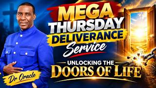 UNLOCKING THE DOORS OF LIFE|| MEGA THURSDAY DELIVERANCE SERVICE || DR ORACLE