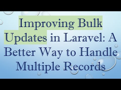 Improving Bulk Updates in Laravel: A Better Way to Handle Multiple Records