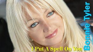 Bonnie Tyler - I Put A Spell On You