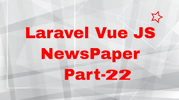 Laravel Vue JS Newspaper Project Part  22 । Post list and post update