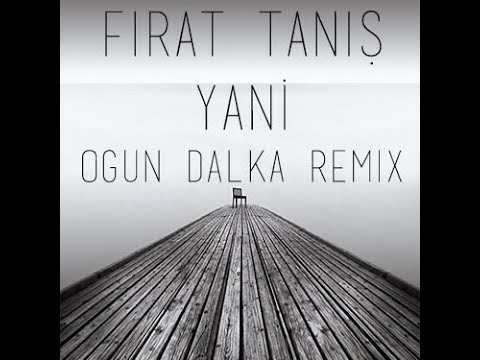 Fırat Tanış - Yani (Ogun Dalka Remix)