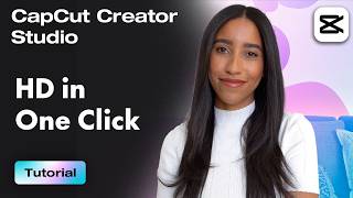 Next Gen Era of Editing: One Click To HD | CapCut Creator Studio