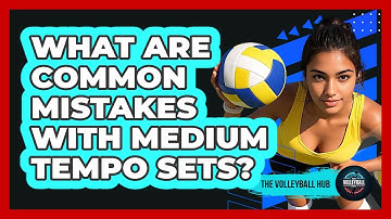 What Are Common Mistakes With Medium Tempo Sets?