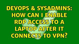 Celebrity DevOps & SysAdmins: How Can I enable rdp access to a laptop after it connects to VPN? Net Worth