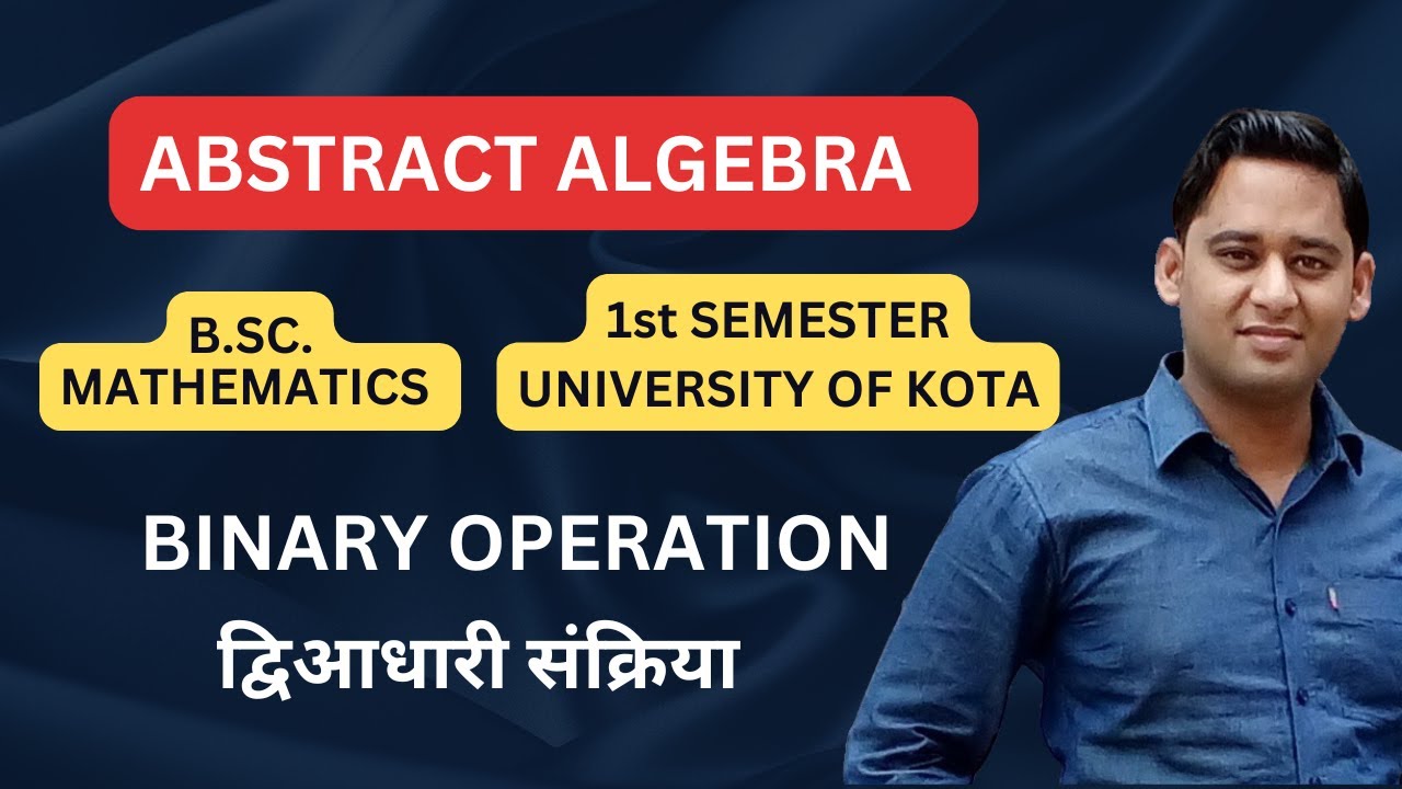 Abstract Algebra B.Sc. Mathematics 1st Semester  University of Kota | Lecture - 1 | Binary Operation