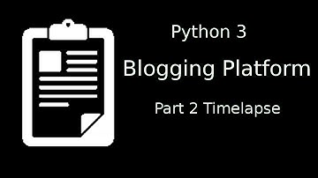 Blogging Platform in Python 3 [Part 2 Timelapse]