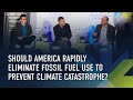 Should america rapidly eliminate fossil fuel use to prevent climate catastrophe