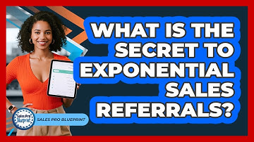 What Is The Secret To Exponential Sales Referrals? - Sales Pro Blueprint