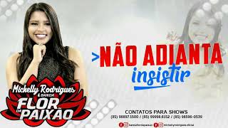 Não Adianta Insistir - Michelly Rodrigues E Banda Flor Da Paixão