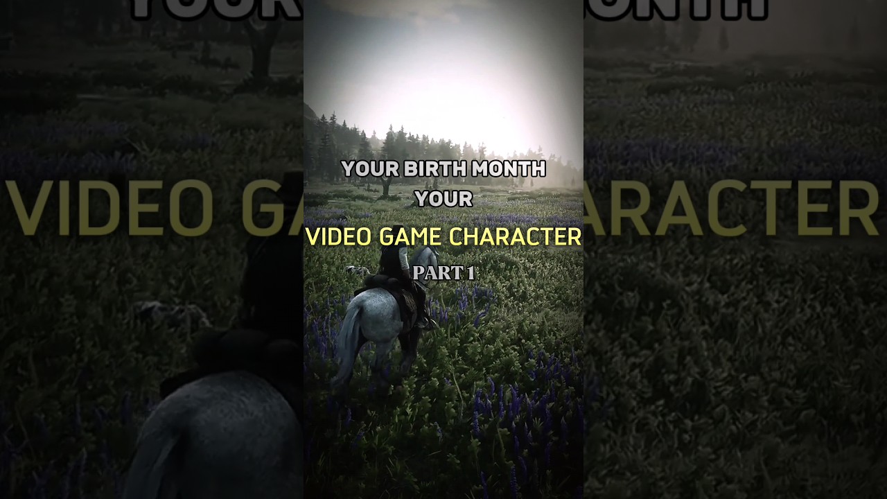 YOUR BIRTH MONTH YOUR VIDEO GAME CHARACTER - PART 1 