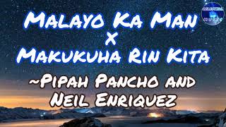 Malayo Ka Man x Makukuha Rin Kita Mashup [Lyrics] | ~Pipah Pancho and Neil Enriquez🎵