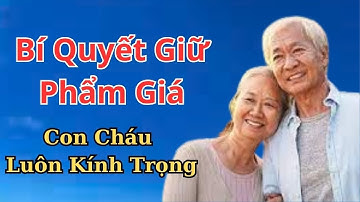 Nguyên Tắc Vàng Để Tuổi Già Được Con Cháu Kính Trọng