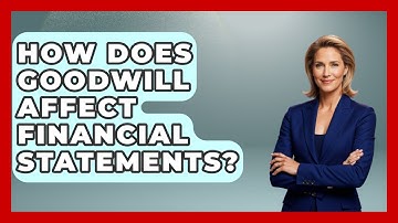 How Does Goodwill Affect Financial Statements? - Learn About Economics