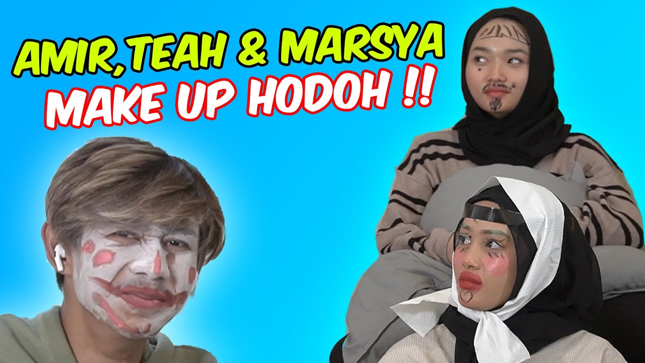 AMIR,TEAH & MARSYA MAKE UP HODOH !! - SIAPA GELAK KELUAR !