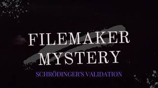 FileMaker Mystery: Schrödinger's Validation Answer