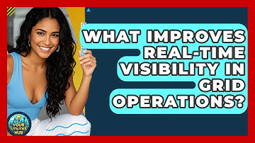 What Improves Real-time Visibility In Grid Operations? - Your Utilities Hub