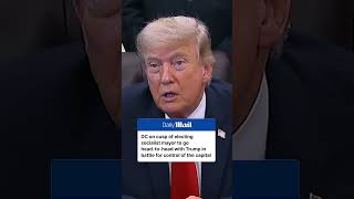 Trump reacts to possible Democratic Socialist mayor in Washington DC