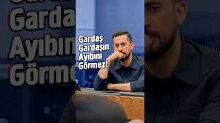 Gardaş Gardaşın Ayıbını Görmez