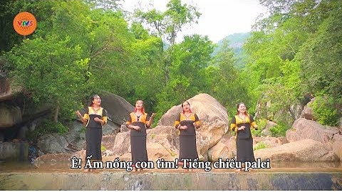 Nhạc Raglai | Về Với Palei | Bùi Tố - Thể hiện: Tốp nữ Raglai