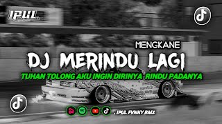 DJ MERINDU LAGI MENGKANE BY IPULFVNKYRMX ❗🎧