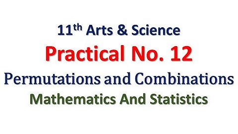 Practical No. 12 | Permutations and Combinations | 11th Math | Art and Science | Hence The Solution