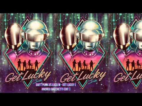 Daft Punk vs Luca M - Get Lucky (Andreu Bacchetti Edit )