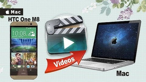How to Backup Movies from HTC One M8 to Mac, Export HTC One M8 Videos to Mac?