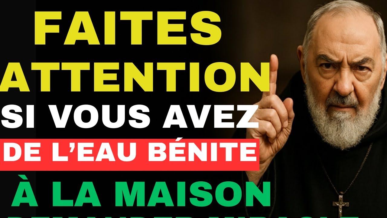 ⚠️ LE PÈRE PIO AVERTIT : CE QUI ATTEND CEUX QUI ONT DE L’EAU BÉNITE CHEZ EUX