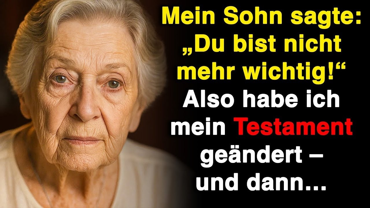 Mein Sohn sagte  „Du bist nicht mehr wichtig!“ Also änderte ich mein Testament – und dann…