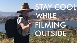 Working Outside In The Summer - Tips For Staying Cool While Filming Outside