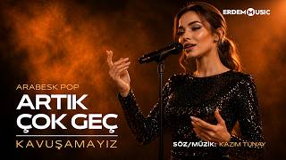 Artık Çok Geç ❤️ Kavuşamayız Arabesk Pop Düet 2026