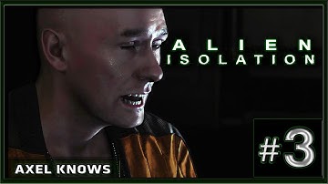 Alien Isolation - PC Gameplay - Part 3 - Axel Knows