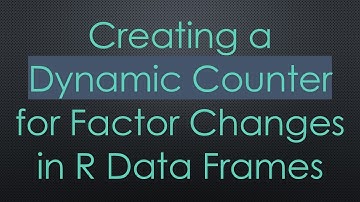 Creating a Dynamic Counter for Factor Changes in R Data Frames