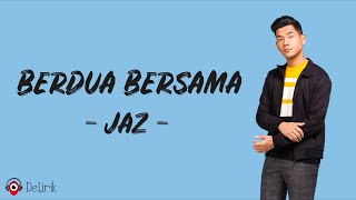 Berdua Bersama - JAZ (Lirik Lagu)