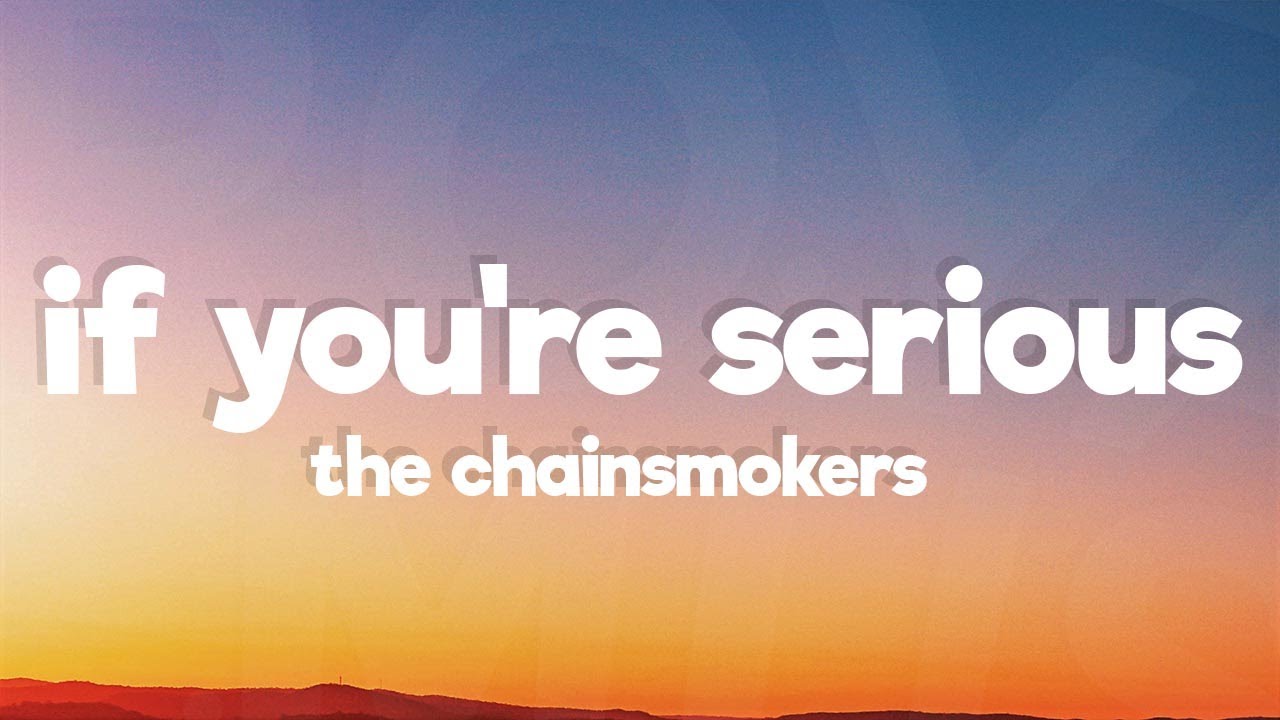 The Chainsmokers - If You're Serious (Lyrics)