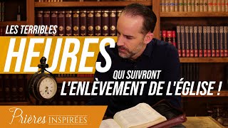 Description des terribles heures qui suivront l'enlèvement de l'église ! - Prières inspirées -...