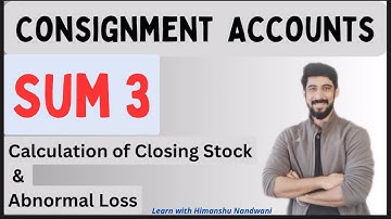 Consignment Accounts | Sum 3 | Abnormal Loss | Closing Stock | Accounts | Educational video | B.Com